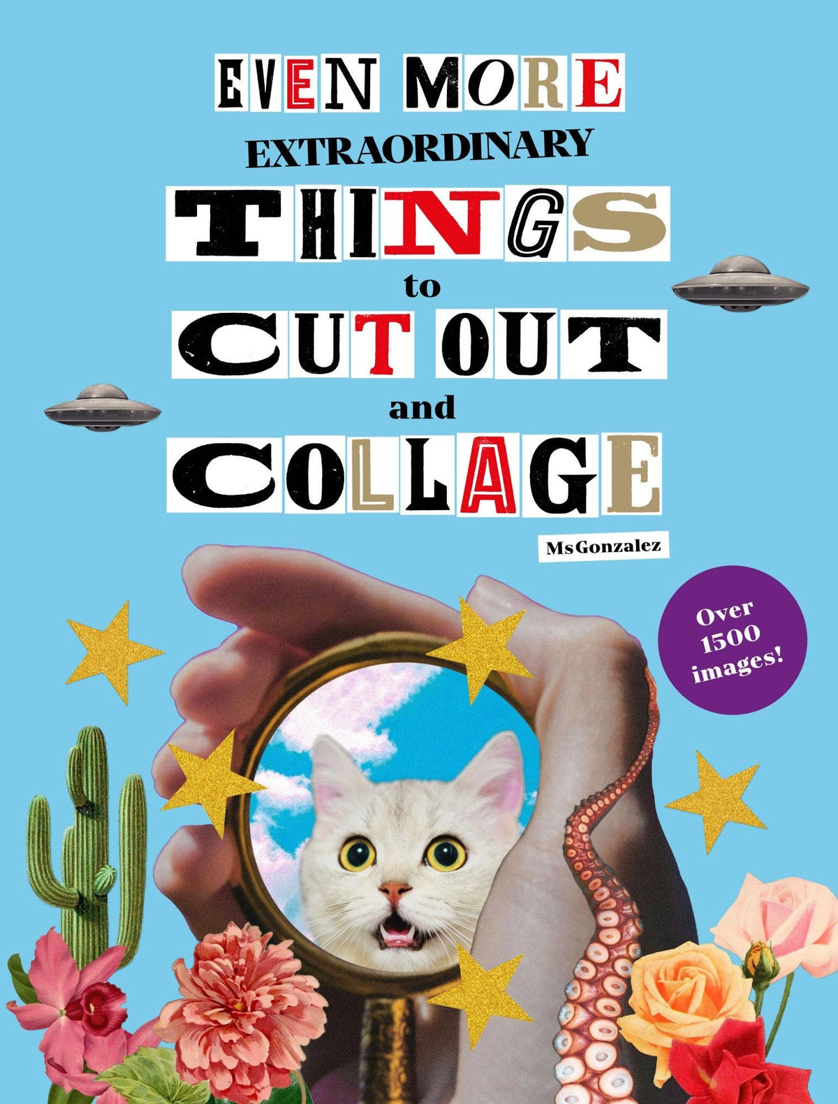 Chronicle Books Even More Extraordinary Things to Cut Out and Collage